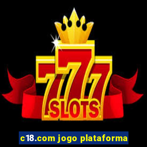 c18.com jogo plataforma